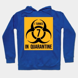 I turned 7 in Quarantine - Biohazard Edition Hoodie